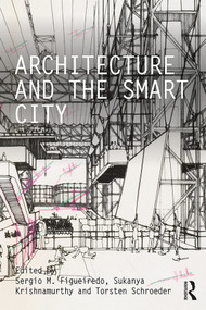 Architecture and the Smart City - 9780367342074 by Sergio M. Figueiredo, Sukanya Krishnamurthy, Torsten Schroeder, 9780367342074