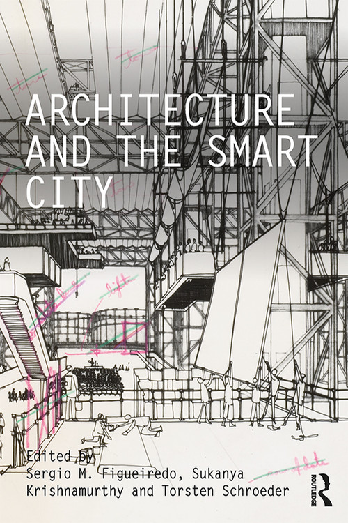 Architecture and the Smart City - 9780367342074 by Sergio M. Figueiredo, Sukanya Krishnamurthy, Torsten Schroeder, 9780367342074