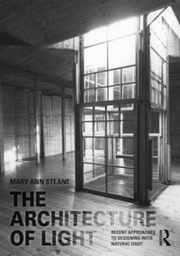 The Architecture of Light (Recent Approaches to Designing with Natural Light) by Mary Ann Steane, 9780415394796