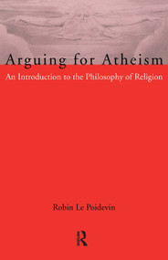 Arguing for Atheism (An Introduction to the Philosophy of Religion) - 9780415093385 by Robin Le Poidevin, 9780415093385