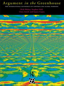 Argument in the Greenhouse (The International Economics of Controlling Global Warming) by Sujata Gupta, Stephen Hall, Nick Mabey, Clare Smith, 9780415149099