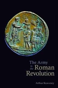 The Army in the Roman Revolution - 9780415394871 by Arthur Keaveney, 9780415394871