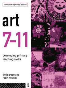 Art 7-11 (Developing Primary Teaching Skills) by Linda Green, Robin Mitchell, 9780415128414