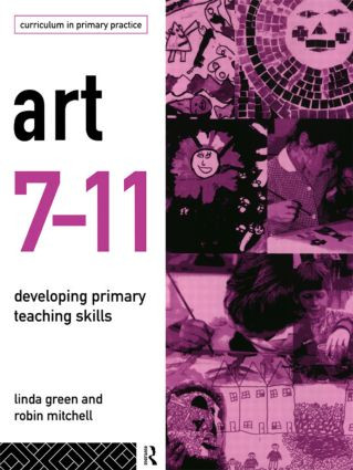 Art 7-11 (Developing Primary Teaching Skills) by Linda Green, Robin Mitchell, 9780415128414