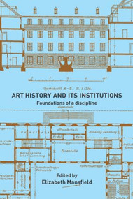Art History and Its Institutions (The Nineteenth Century) - 9780415228695 by Elizabeth Mansfield, 9780415228695