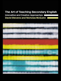 The Art of Teaching Secondary English (Innovative and Creative Approaches) - 9780415298599 by Nicholas McGuinn, David Stevens, 9780415298599