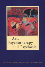 Art, Psychotherapy and Psychosis - 9780415138420 by Katherine Killick, Joy Schaverien, 9780415138420