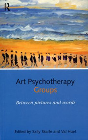 Art Psychotherapy Groups (Between Pictures and Words) - 9780415150736 by SALLY SKAIFE, Val Huet, 9780415150736