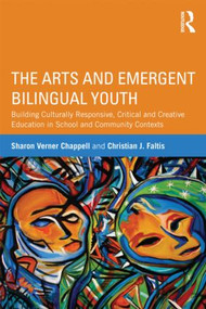 The Arts and Emergent Bilingual Youth - 9780415509749 by Sharon Verner Chappell, Christian J. Faltis, 9780415509749