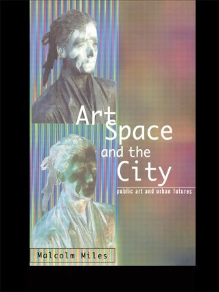 Art, Space and the City by Malcolm Miles, 9780415139434
