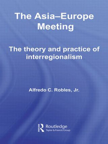 The Asia-Europe Meeting (The Theory and Practice of Interregionalism) - 9780415540919 by Alfredo C. Robles, 9780415540919