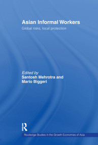 Asian Informal Workers (Global Risks Local Protection) by Santosh K. Mehrotra, Mario Biggeri, 9780415545495