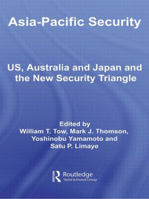 Asia-Pacific Security (US, Australia and Japan and the New Security Triangle) - 9780415490887 by William Tow, Mark Thomson, Yoshinobu Yamamoto, Satu Limaye, 9780415490887