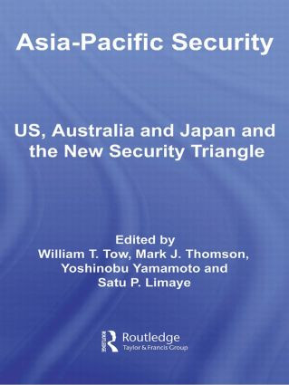 Asia-Pacific Security (US, Australia and Japan and the New Security Triangle) - 9780415490887 by William Tow, Mark Thomson, Yoshinobu Yamamoto, Satu Limaye, 9780415490887