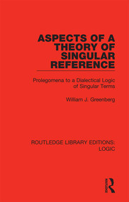 Aspects of a Theory of Singular Reference (Prolegomena to a Dialectical Logic of Singular Terms) - 9780367426163 by William J. Greenberg, 9780367426163