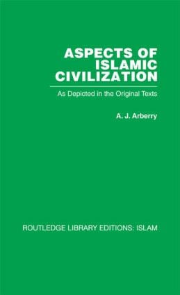 Aspects of Islamic Civilization (As Depicted in the Original Texts) by A J Arberry, 9780415611756