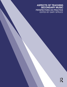 Aspects of Teaching Secondary Music (Perspectives on Practice) by Gary Spruce, 9780415260855