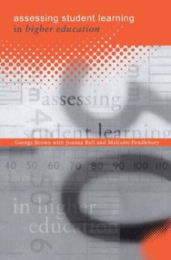 Assessing Student Learning in Higher Education - 9780415144605 by George A Brown, Joanna Bull, Malcolm Pendlebury, 9780415144605