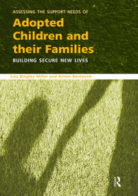 Assessing the Support Needs of Adopted Children and Their Families (Building Secure New Lives) by Liza Bingley Miller, Arnon Bentovim, 9780415409452