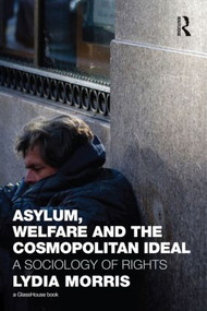 Asylum, Welfare and the Cosmopolitan Ideal (A Sociology of Rights) - 9780415602945 by Lydia Morris, 9780415602945