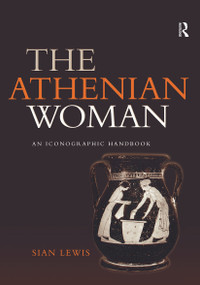 The Athenian Woman (An Iconographic Handbook) - 9780415232357 by Sian Lewis, 9780415232357