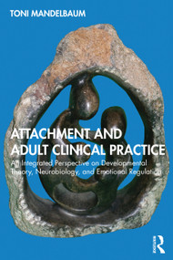 Attachment and Adult Clinical Practice (An Integrated Perspective on Developmental Theory, Neurobiology, and Emotional Regulation) - 9780367548537 by Toni Mandelbaum, 9780367548537