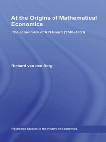At the Origins of Mathematical Economics (The Economics of A.N. Isnard (1748-1803)) - 9780415547635 by Richard Van Den Berg, 9780415547635