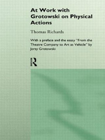 At Work with Grotowski on Physical Actions - 9780415124928 by Thomas Richards, 9780415124928