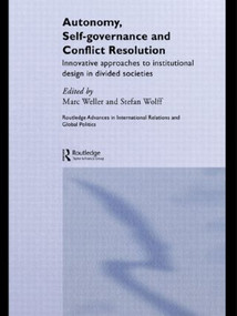 Autonomy, Self Governance and Conflict Resolution (Innovative approaches to Institutional Design in Divided Societies) by Marc Weller, Stefan Wolff, 9780415479592