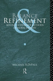 Balance and Refinement (Beyond Coherence Methods of Moral Inquiry) - 9780415522069 by Michael R. DePaul, 9780415522069