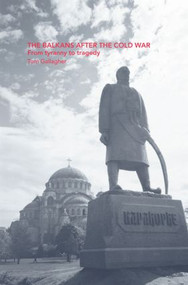 The Balkans After the Cold War (From Tyranny to Tragedy) - 9780415375603 by Tom Gallagher, 9780415375603