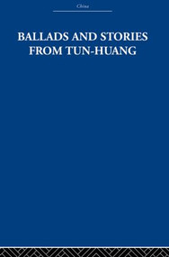 Ballads and Stories from Tun-huang by The Arthur Waley Estate, Arthur Waley, 9780415612647