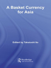A Basket Currency for Asia - 9780415547017 by Takatoshi Ito, 9780415547017