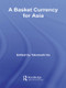 A Basket Currency for Asia - 9780415547017 by Takatoshi Ito, 9780415547017