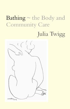 Bathing - the Body and Community Care by Julia Twigg, 9780415204217