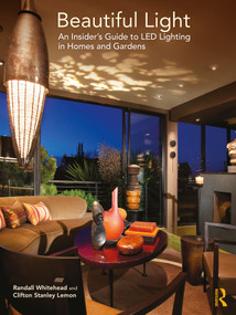 Beautiful Light (An Insider's Guide to LED Lighting in Homes and Gardens) - 9780367618001 by Randall Whitehead, Clifton Lemon, 9780367618001