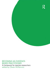 Becoming an Evidence-based Practitioner (A Framework for Teacher-researchers) by Olwen McNamara, Olwen Mcnamara, 9780415252447
