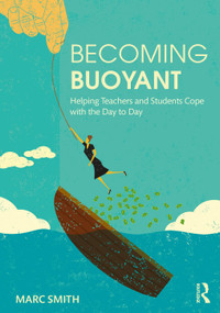 Becoming Buoyant: Helping Teachers and Students Cope with the Day to Day - 9780367441623 by Marc Smith, 9780367441623