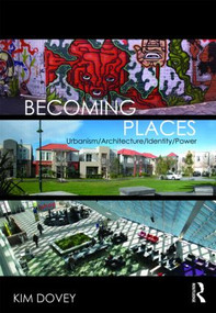 Becoming Places (Urbanism / Architecture / Identity / Power) by Kim Dovey, 9780415416375
