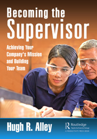 Becoming the Supervisor (Achieving Your Company's Mission and Building Your Team) - 9780367862190 by Hugh R. Alley, 9780367862190