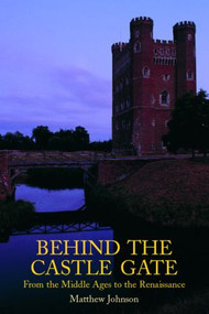 Behind the Castle Gate (From the Middle Ages to the Renaissance) - 9780415261005 by Matthew Johnson, 9780415261005