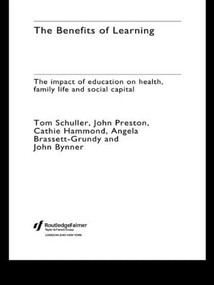 The Benefits of Learning (The Impact of Education on Health, Family Life and Social Capital) - 9780415328012 by Tom Schuller, John Preston, Cathie Hammond, Angela Brassett-Grundy, John Bynner, 9780415328012