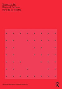 Bernard Tschumi: Parc de la Villette (SuperCrit #4) by Samantha Hardingham, Kester Rattenbury, 9780415457880
