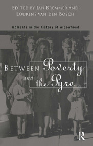 Between Poverty and the Pyre (Moments in the History of Widowhood) by Jan Bremmer, Lourens Van Den Bosch, 9780415513388