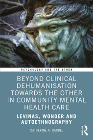 Beyond Clinical Dehumanisation towards the Other in Community Mental Health Care (Levinas, Wonder and Autoethnography) - 9780367511937 by Catherine A. Racine, 9780367511937