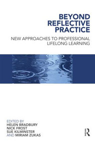 Beyond Reflective Practice (New Approaches to Professional Lifelong Learning) - 9780415467933 by Helen Bradbury, Nick Frost, Sue Kilminster, Miriam Zukas, 9780415467933