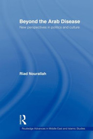 Beyond the Arab Disease (New Perspectives in Politics and Culture) - 9780415613217 by Riad Nourallah, 9780415613217