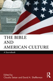 The Bible and American Culture (A Sourcebook) - 9780415578110 by Claudia Setzer, David Shefferman, 9780415578110