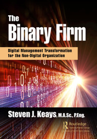 The Binary Firm (Digital Management Transformation for the Non-Digital Organization) - 9780367897574 by Steven Keays, 9780367897574