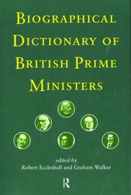 Biographical Dictionary of British Prime Ministers by Robert Eccleshall, Graham Walker, 9780415187213